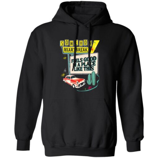 Somehow Heartbreak Feels Good In A Place Like This T-Shirt