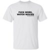 F*ck Work Watch Movies Guillermo Del Toro Shirt