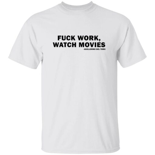 F*ck Work Watch Movies Guillermo Del Toro Shirt