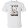 If You’re Not Drinking 13 Beers With Me I Can Only Assume You’re Drinking 13 Beers Against Me Shirt