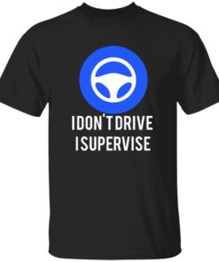 I Don’t Drive I Supervise Shirt