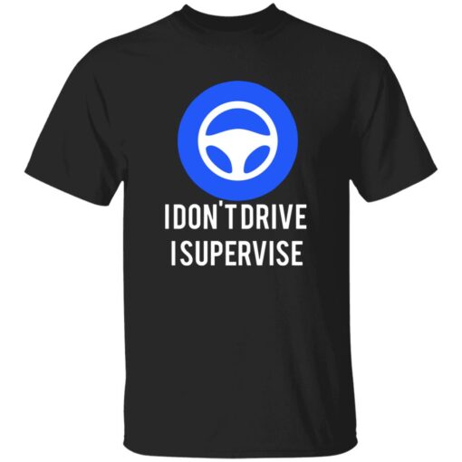 I Don’t Drive I Supervise Shirt