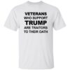 Veterans Who Support Trump Are Traitors To Their Oath Shirt