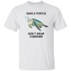 Save A Turtle Don’t Wear Condoms Shirt