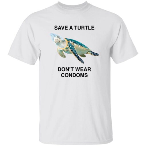 Save A Turtle Don’t Wear Condoms Shirt