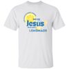 Life Gave Me Some Lemons But My Jesus He Be Makin’ Lemonade Tee