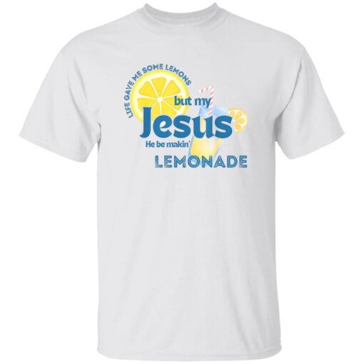 Life Gave Me Some Lemons But My Jesus He Be Makin’ Lemonade Tee