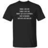 Today I Live Life Today I Love Life Today I Let Go Of Anything That Interferes With My Love For Life Shirt